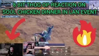 8 BIT THUG OP REACTION ON TEAM SOUL CHICKEN DINNER IN LAN EVENT 🚀🚀🚀