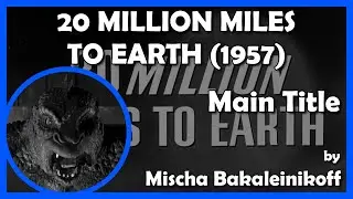 20 MILLION MILES TO EARTH (Main Title) (1957 - Columbia)