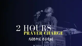 2 HOURS PRAYER CHARGE || APOSTLE AROME OSAYI