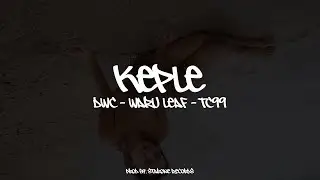 DWC - Keple ft. Waru Leaf, Tc 99 (Video Lyrics)