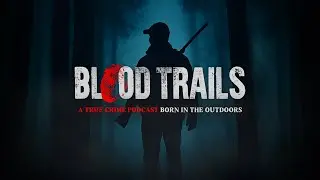 Представляем: Blood Trails &mdash; подкаст о настоящих преступлениях, рождённый на природе