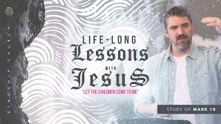 Let the Children come to me // Life-long Lessons with Jesus