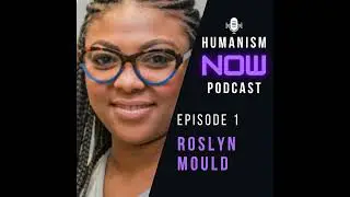 1. Roslyn Mould, Humanists International & Why Humanism Now?