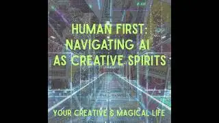 Human First: Navigating AI as Creative Spirits w/ Arianna Smith