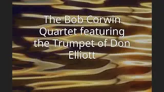The Bob Corwin Quartet featuring the Trumpet of Don Elliott