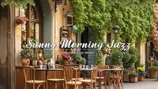 Sunny Morning Jazz ☀️ Smooth Caf&eacute; Music for Fresh Starts & Relaxing Coffee Time