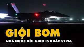 Mỹ 'kh&ocirc;ng k&iacute;ch quy m&ocirc; lớn', giội bom IS khắp Syria