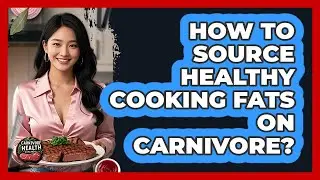 How To Source Healthy Cooking Fats On Carnivore?