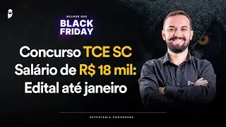 Concurso TCE SC - Sal&aacute;rio de R$ 18 mil: Edital at&eacute; janeiro - Melhor que Black Friday