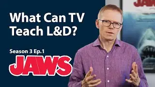 What Can TV Teach L&D. Season 3, Ep1 - Jaws.