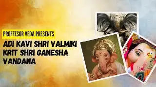 Adi Kavi Shri Valmiki Krit Shri Ganesha Vandana || By Professor Veda.