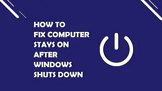 Computer Stays On After Windows Shuts Down (SOLVED)
