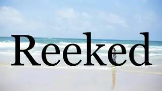 How To Pronounce Reeked🌈🌈🌈🌈🌈🌈Pronunciation Of Reeked