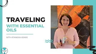 Traveling with doTERRA Essential Oils with Atty Adams | Stress Less Oil More