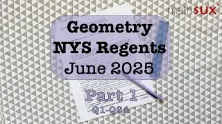 Geometry NYS Regents | June 2025 | Part 1| MathSux