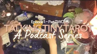 Talking Tiny Tarot | Ep 1 • Part 2/3 — A Sensory Series
