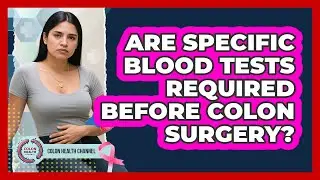 Are Specific Blood Tests Required Before Colon Surgery?