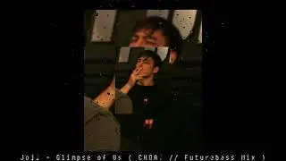 Joji - Glimpse of Us Remix (CHOAT // FUTUREBASS MIX ) // SLOWED & RAIN // FUTUREBASS 2022