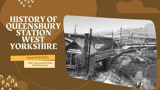 THE ALPINE LINE: THE HISTORY OF QUEENSBURY STATION #railway #station #bradford 