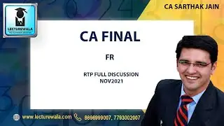 CA SARTHAK JAIN | CA FINAL - FR  RTP FULL DISCUSSION NOV 2021 | LECTUREWALA