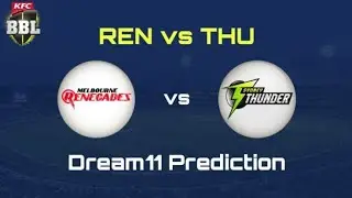 REN vs THU Dream11 Match Prediction Today KFC Big Bash League T20, Playing 11, Key Stats.
