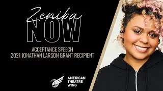 Zeniba Now Acceptance Speech | 2021 Jonathan Larson Grant Recipient