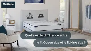Quelle est la diff&eacute;rence entre un lit Queen size et un lit King size ?