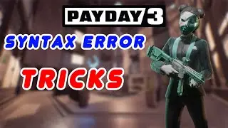 (Patched) 3 Tricks to help you in Syntax Error - Payday 3