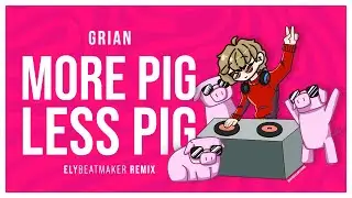 Grian - More Pig, Less Pig! (elybeatmaker Remix)
