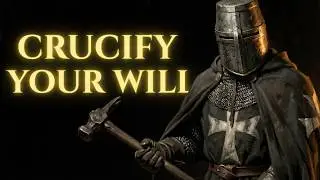 Thou Shalt Crucify Thy Will - A Templar&rsquo;s Call to Arms｜Christian Motivation