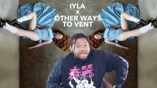 IYLA x OTHER WAYS TO VENT (EP) | REACTION !!!