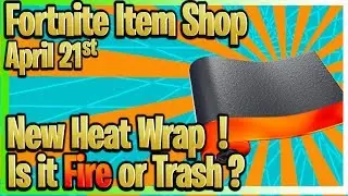 Fortnite Item Shop Today (April 21st 2019):*New* Animated Heat Wrap![Fire or Trash]