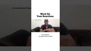 learn to work on your reactions