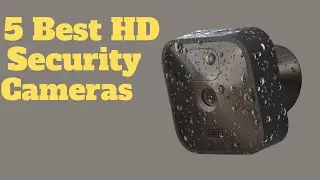 5 Best HD Security Cameras |