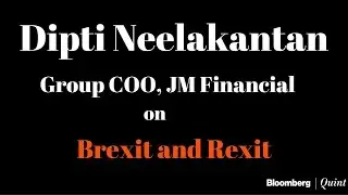 Dipti Neelakantan, JM Financial Group COO on Impact of Brexit & Rexit