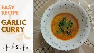 Quick & Easy Recipe of Garlic Curry by Hearth & Hours