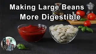 How Do You Make Large Beans More Digestible To The Body? -  John McDougall, MD