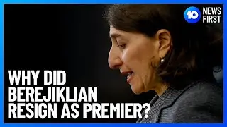 Gladys Berejiklian Resigns: Why ICAC Is Looking Into NSW Premier  | 10 News First