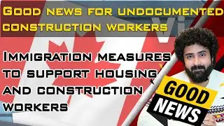 Canada's New Immigration Measures | Construction Workers & Undocumented Status | JK Immigration