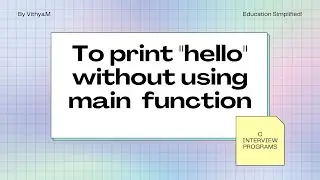 To print Hello without using Main Function in C | Program 13
