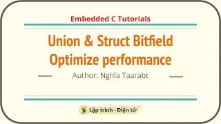 [C] Tối ưu hiệu suất chương tr&igrave;nh bằng kỹ thuật Union v&agrave; Struct Bitfield | Embedded C