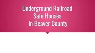 Underground Railroad Safe Houses in Beaver County