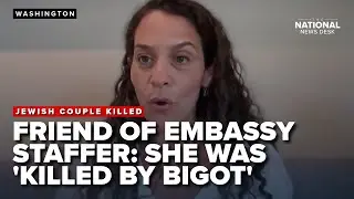 Friend of Israeli embassy staffer murdered denounces antisemitism 'raising its ugly head'