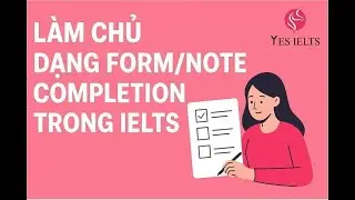 [PRE IELTS LISTENING] L&agrave;m Chủ Dạng Form/Note Completion Trong IELTS.