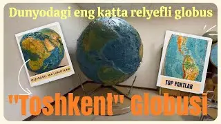 Dunyodagi eng katta relyefli globus  Toshkentda joylashganmi?