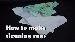 HOW TO MAKE CLEANING RAGS