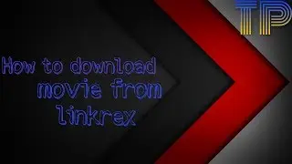 How to download all movie from linkrex easy trick