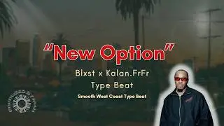 Blxst x Kalan FrFr Type Beat – “New Option” | Smooth West Coast Vibes 2025