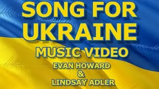 SONG FOR UKRAINE: A Music Video For Peace by Evan Howard