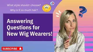 Answering Questions For New Wig Wearers!